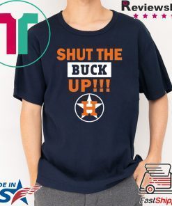 Astros Shut the buck up Tee Shirt