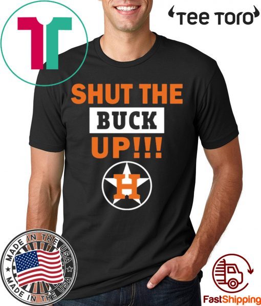Astros Shut the buck up 2020 T-Shirt