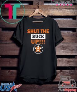 Astros Shut the buck up Gift Tee Shirt