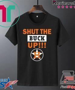 Astros Shut the buck up Cool Gift Tee Shirt