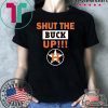 Astros Shut the buck up Tee Shirt