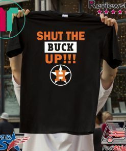 Astros Shut the buck up shirt