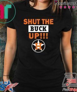Astros Shut the buck up Cool Gift Tee Shirt
