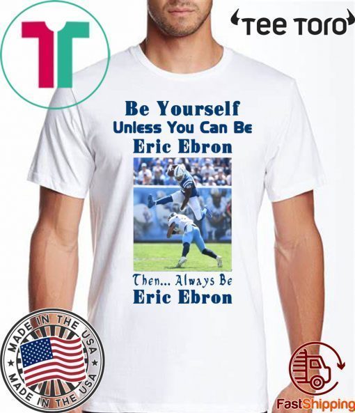 Be Yourself Unless You Can Be Eric Ebron Unisex T-Shirt
