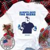 Beers Over Baseball Always Save The Beers Bud Light Tee Shirt