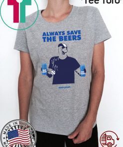Beers Over Baseball Always Save The Beers Bud Light Tee Shirt