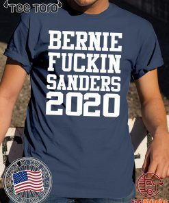Bernie fuckin Sanders 2020 T-Shirt