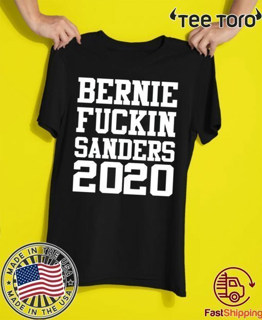 Bernie fuckin Sanders 2020 T-Shirt