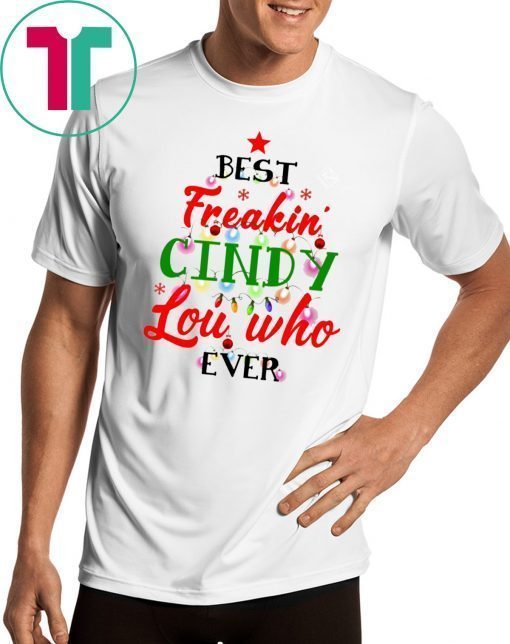 Best Freakin’ Cindy Lou Who Ever Christmas Tee Shirt