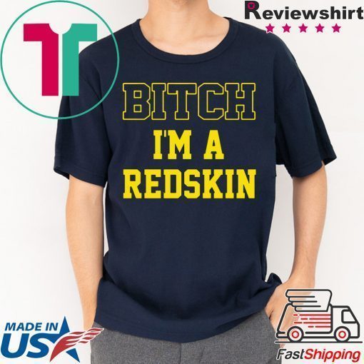 Bitch I’m a Redskin shirt