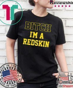 Bitch I’m a Redskin shirt