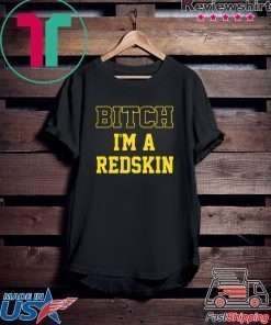 Bitch I’m a Redskin shirt