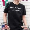 Black man I love you shirt
