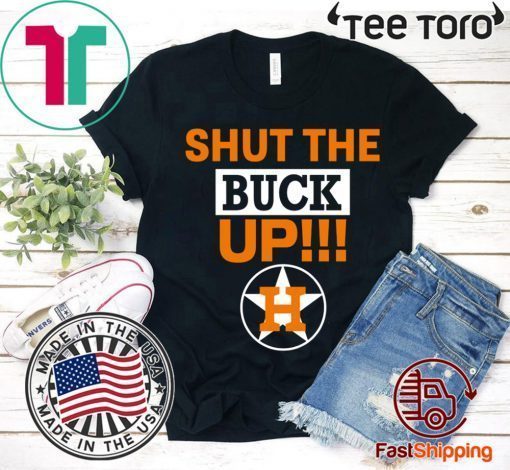 Buy Astros Shut The Buck Up Shirt