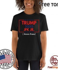 Get our Trump 2020 JFK JR Anons Knew t-shirt