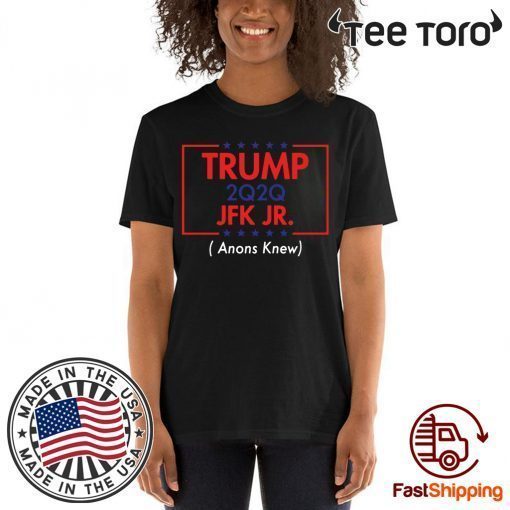 Get our Trump 2020 JFK JR Anons Knew t-shirt