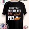 Can't Eat Another Bite Oh Look Pie Funny Thanksgiving Shirt - Offcial Tee