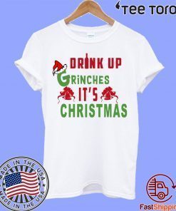 Drink Up Grinches Its Christmas Classic T-Shirt