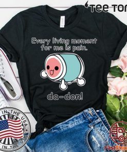 Every Living Moment For Me Is Pain 2020 T-Shirt