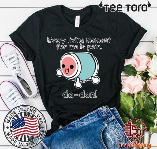 Every Living Moment For Me Is Pain 2020 T-Shirt