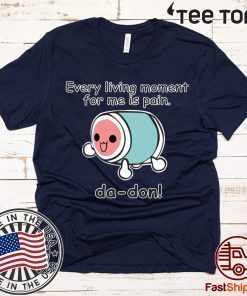 Every Living Moment For Me Is Pain 2020 T-Shirt