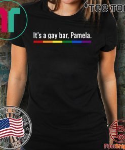 It's a gay bar Pamela 2020 T-Shirt