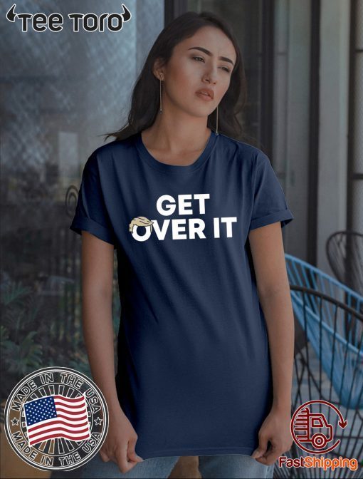 Get Over It Gift T-Shirt