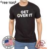 Get Over It TShirt