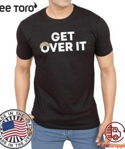 Get Over It TShirt