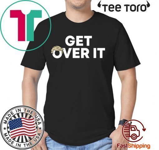 Buy Get Over It Shirt