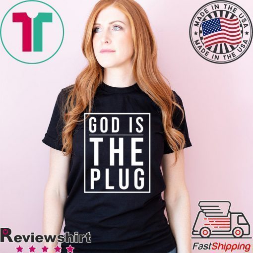 God Is The Plug Tee Shirts