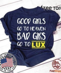 Offcial Good girls go to heaven bad girls go to LUX T-Shirt