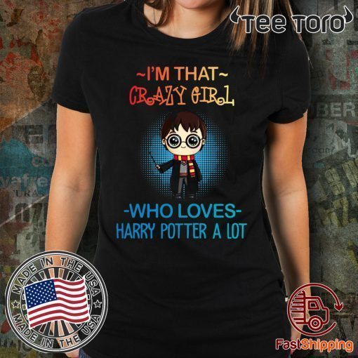 Harry potter t shirts I’m that crazy girl who loves Harry Potter a lot 2020 T-Shirt