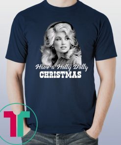 Have a Holly Dolly Christmas shirt