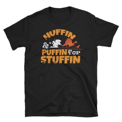 Huffin And Puffin For Stuffin Funny Turkey Trot Thanksgiving Day Turkey Run Graphic Tee Shirt