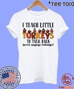 I Teach Little Turkeys To Talk Back Speech Language Pathologist 2020 t-shirt