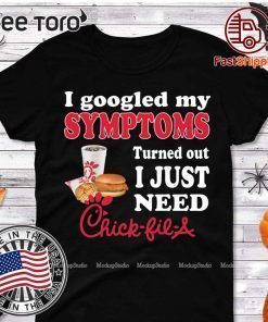 I googled my symptoms turned out I just need Chick Fill A Shirt