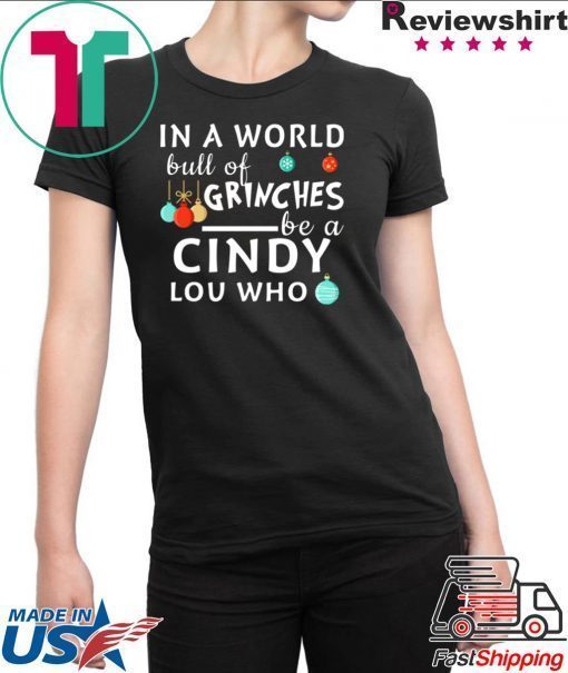 In a world full of Grinches be a Cindy Lou who Christmas T-Shirt