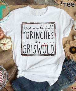 In a world full of Grinches be a Griswold Unisex T-Shirt