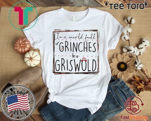 In a world full of Grinches be a Griswold Unisex T-Shirt