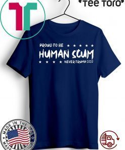 I’m Proud To Be Called Human Scum Shirt - Limited Edition