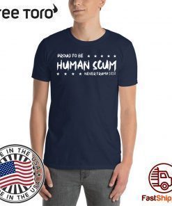 I’m Proud To Be Called Human Scum 2020 t-shirt