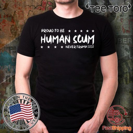 I’m Proud To Be Called Human Scum 2020 t-shirt