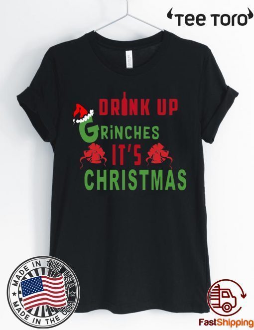 Drink Up Grinches Its Christmas Shirt