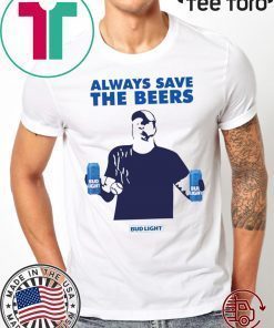 Jeff Adams Beers Over Baseball Always Save The Beers Bud Light T-Shirts