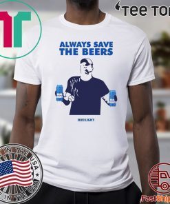Jeff Adams Beers Over Baseball Always Save The Beers Bud Light Unisex T-Shirt
