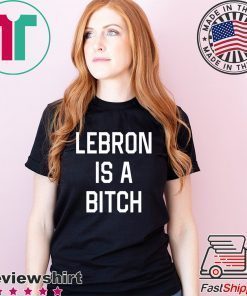 Lebron is a bitch T-Shirt