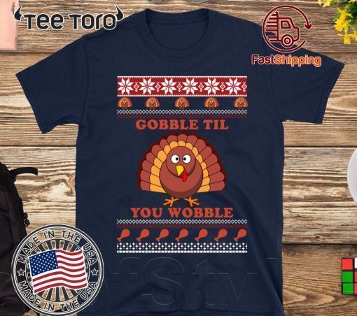 Original Gobble Til You Wobble Thanksgiving Shirt