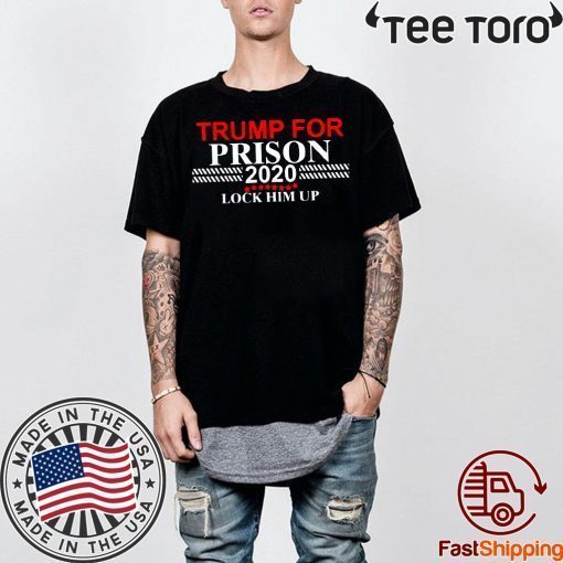 Lock Him Up Trump for Prison 2020 Shirts