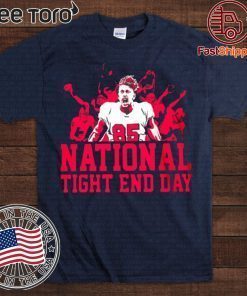 MENS WOMENS NATIONAL TIGHT END DAY SHIRT